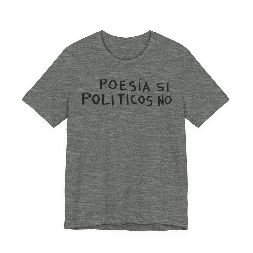 Poesía Si Politicos No T-Shirt | Spanish Political Poetry Tee