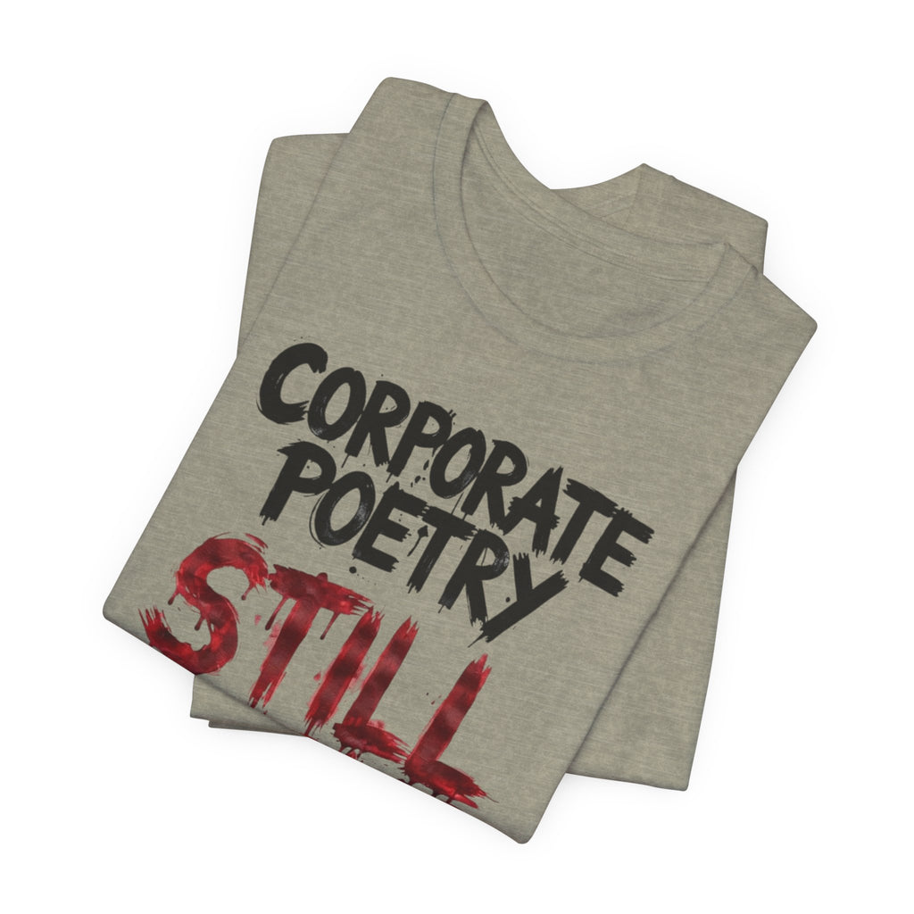 Corporate Poetry Still Sucks T-Shirt