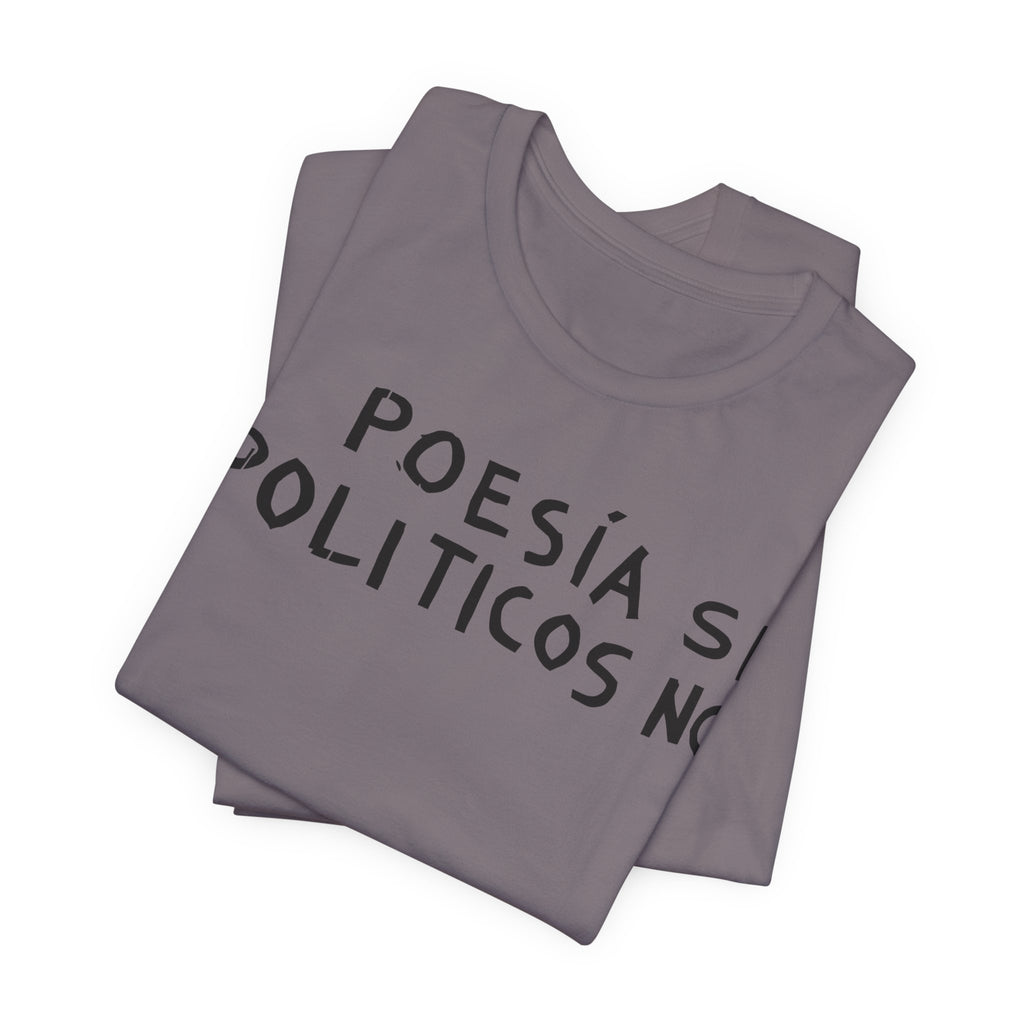 Poesía Si Politicos No T-Shirt | Spanish Political Poetry Tee