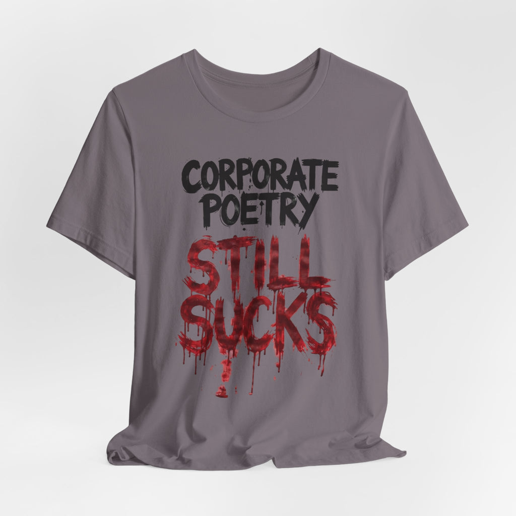Corporate Poetry Still Sucks T-Shirt