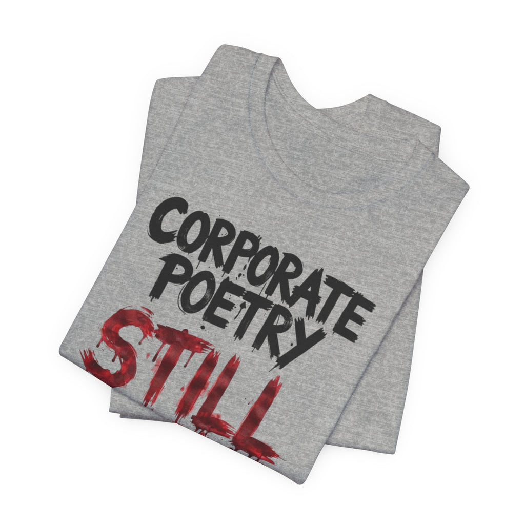 Corporate Poetry Still Sucks T-Shirt