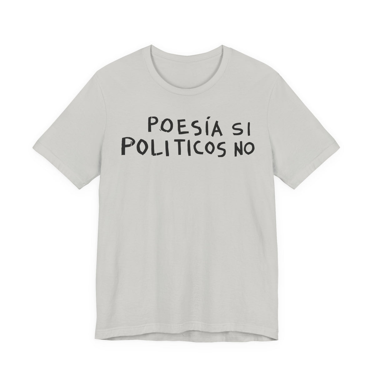 Poesía Si Politicos No T-Shirt | Spanish Political Poetry Tee
