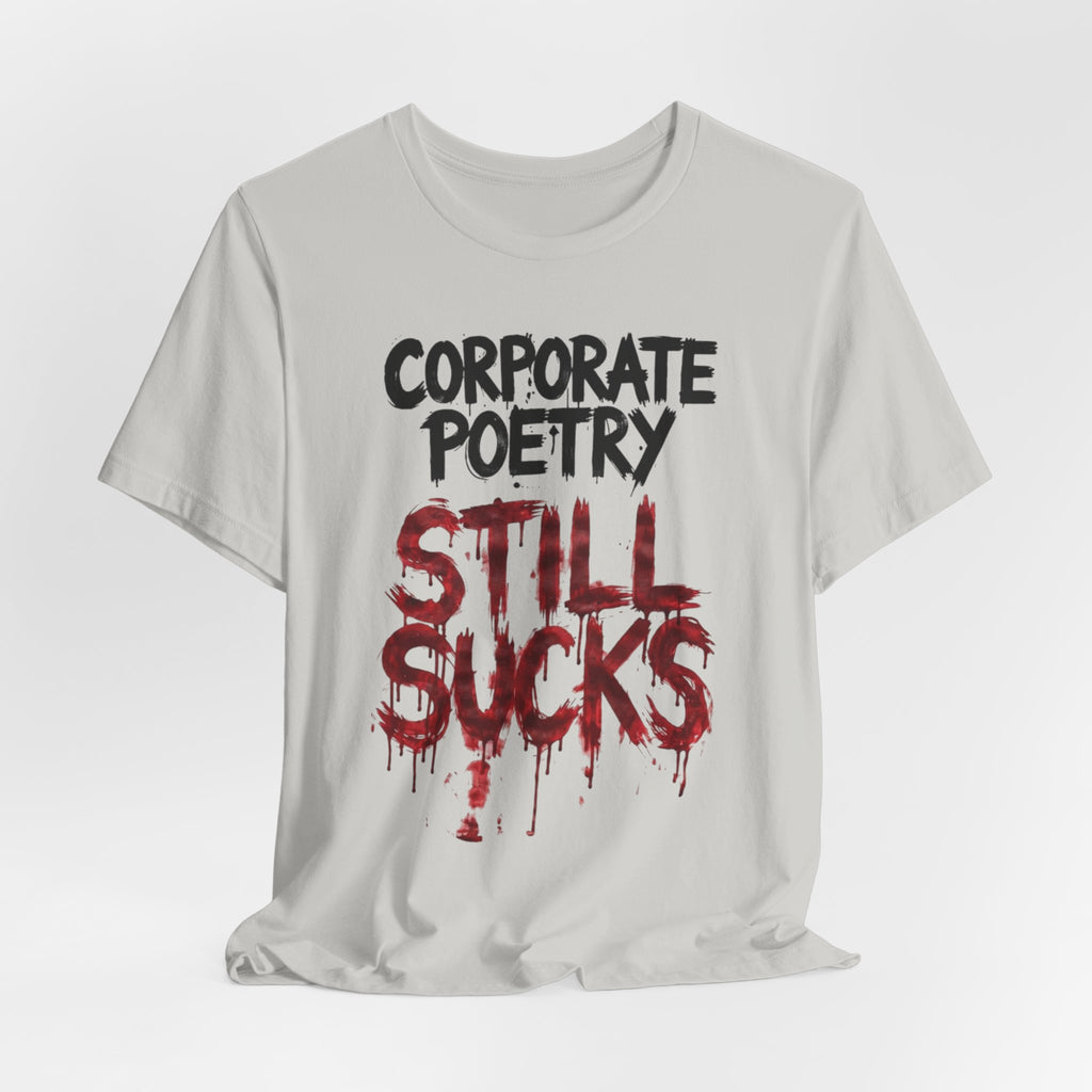 Corporate Poetry Still Sucks T-Shirt