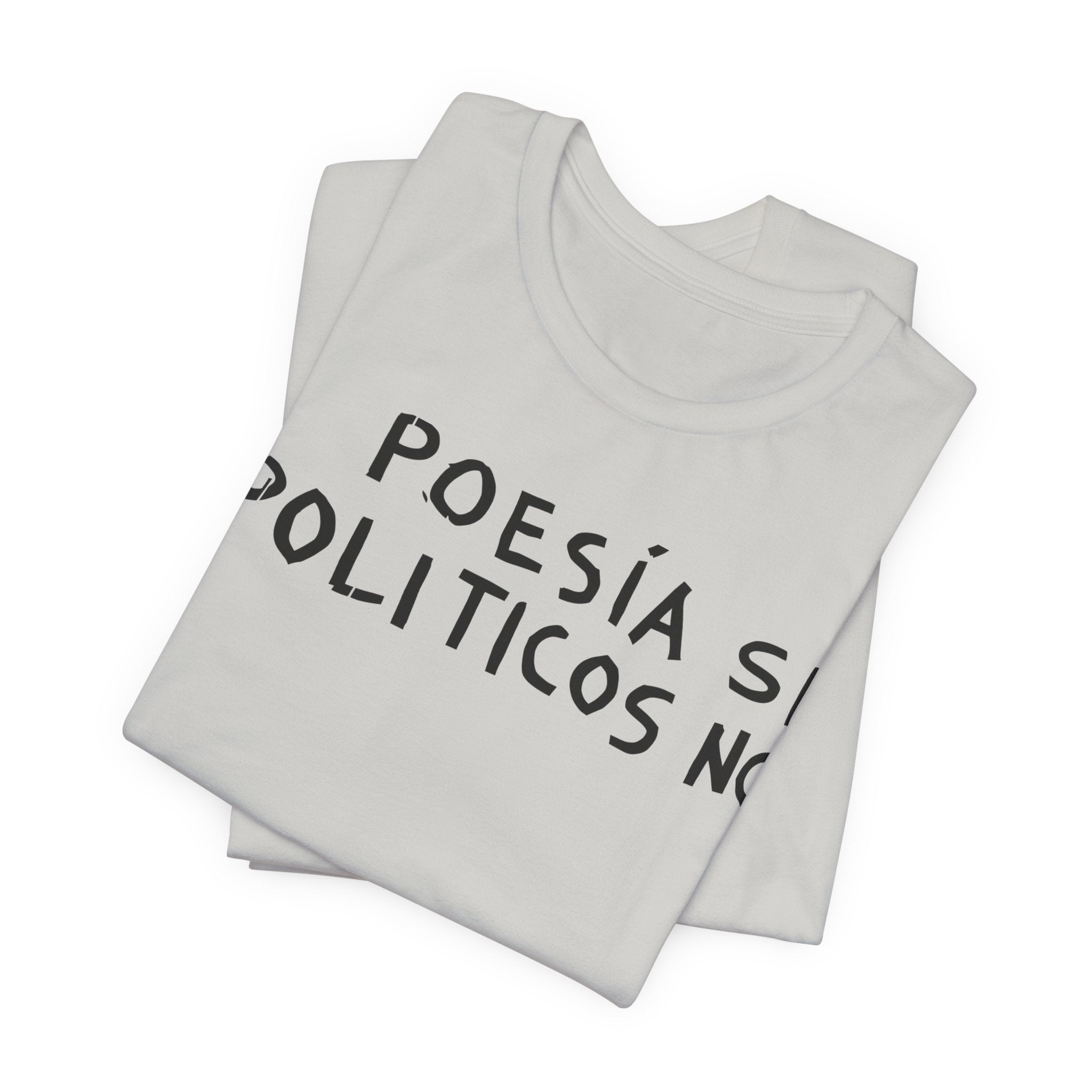 Poesía Si Politicos No T-Shirt | Spanish Political Poetry Tee