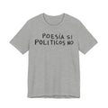 Poesía Si Politicos No T-Shirt | Spanish Political Poetry Tee