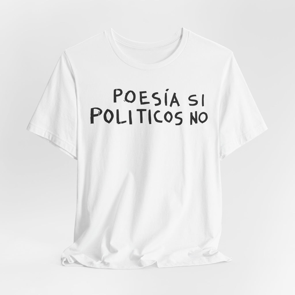 Poesía Si Politicos No T-Shirt | Spanish Political Poetry Tee