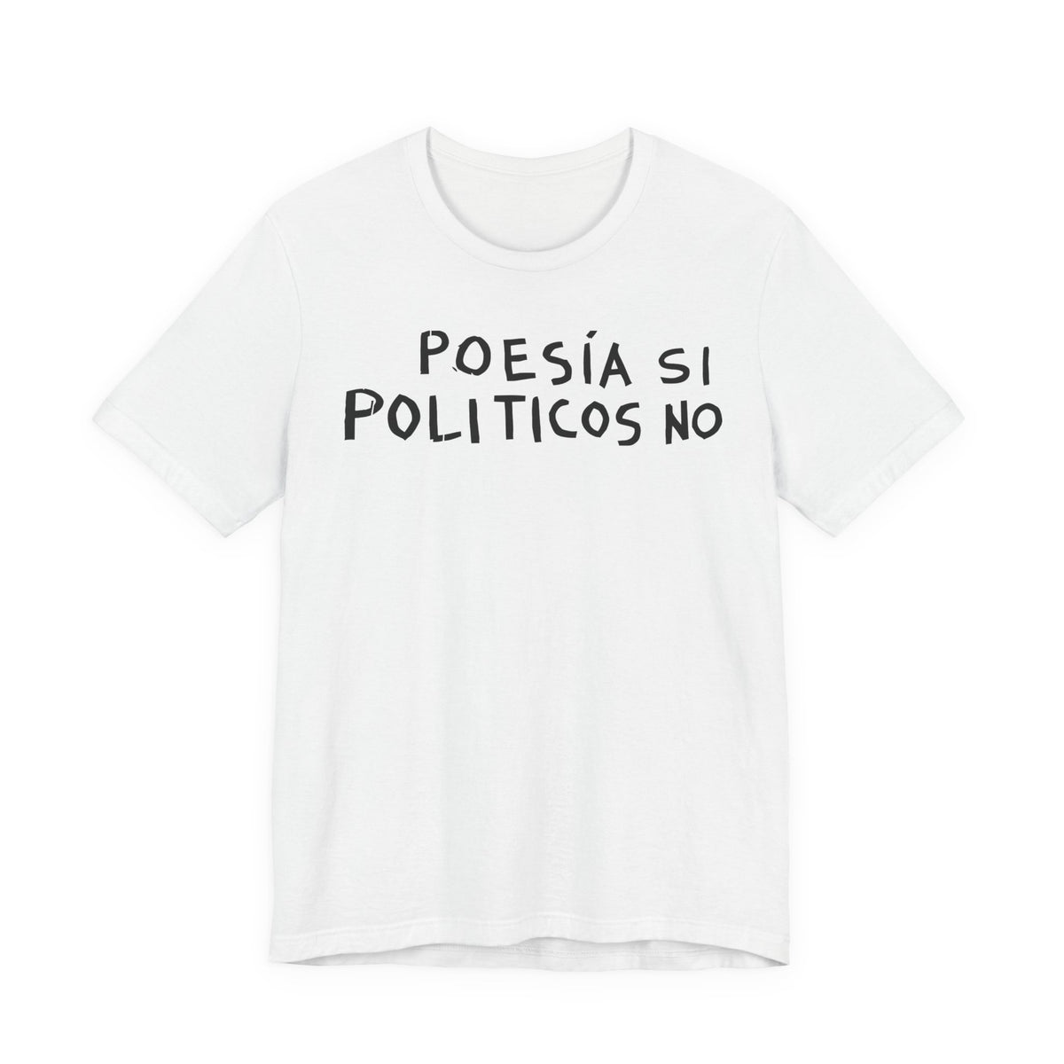 Poesía Si Politicos No T-Shirt | Spanish Political Poetry Tee