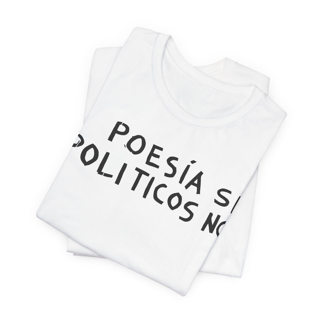 Poesía Si Politicos No T-Shirt | Spanish Political Poetry Tee