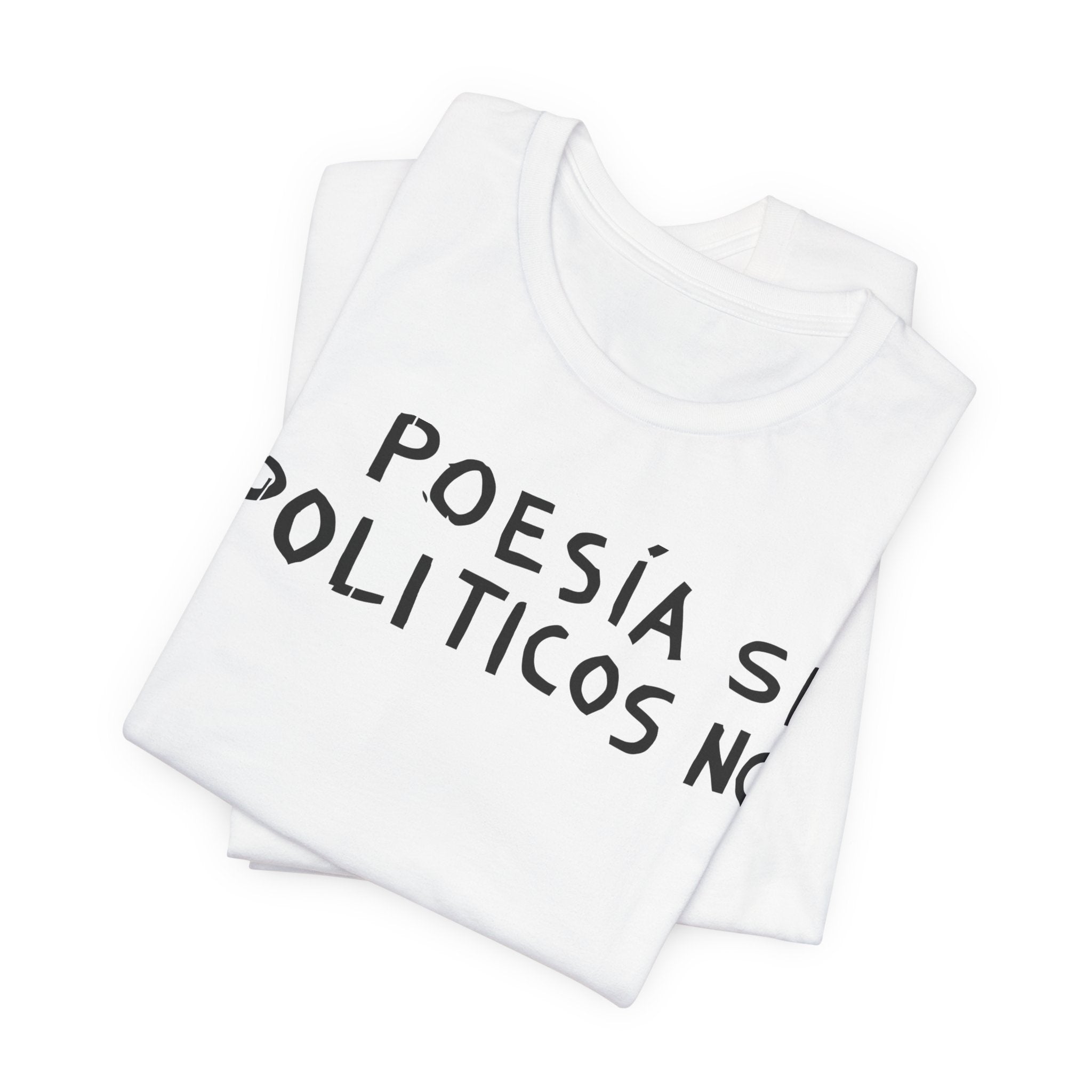 Poesía Si Politicos No T-Shirt | Spanish Political Poetry Tee