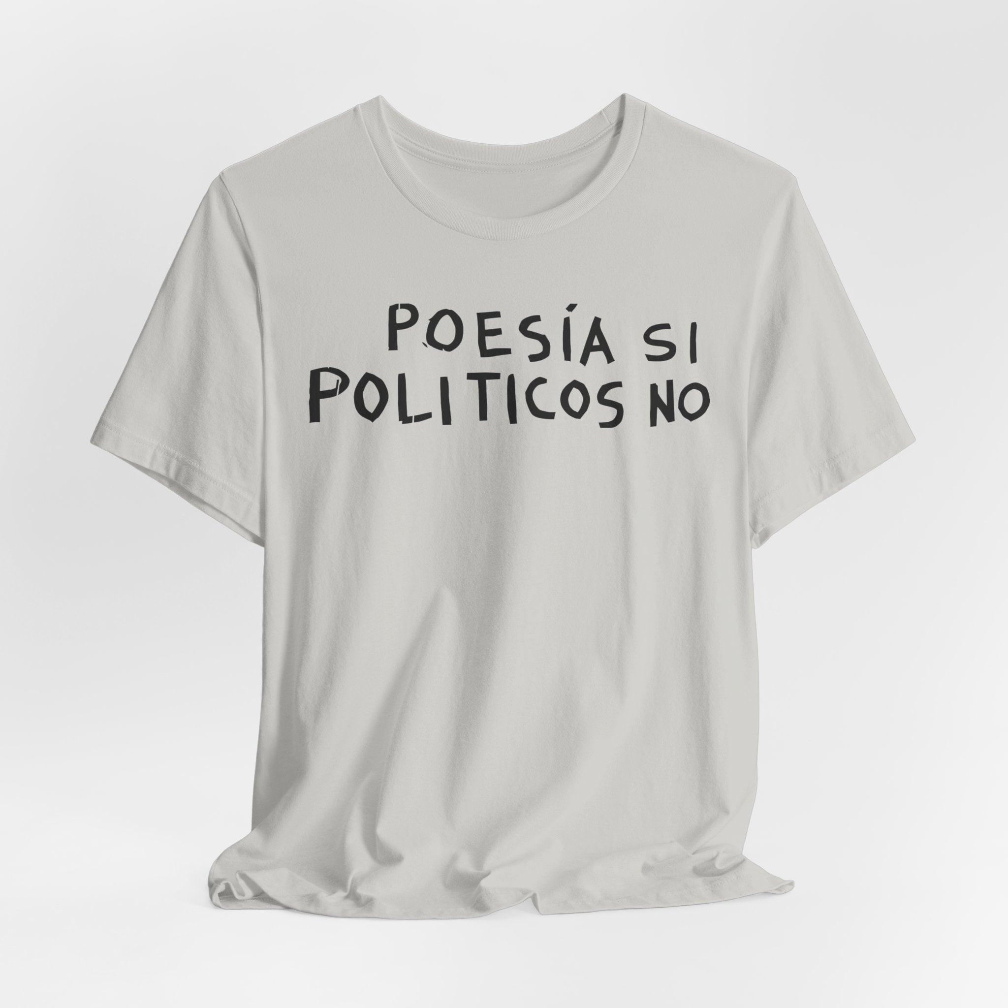 Poesía Si Politicos No T-Shirt | Spanish Political Poetry Tee