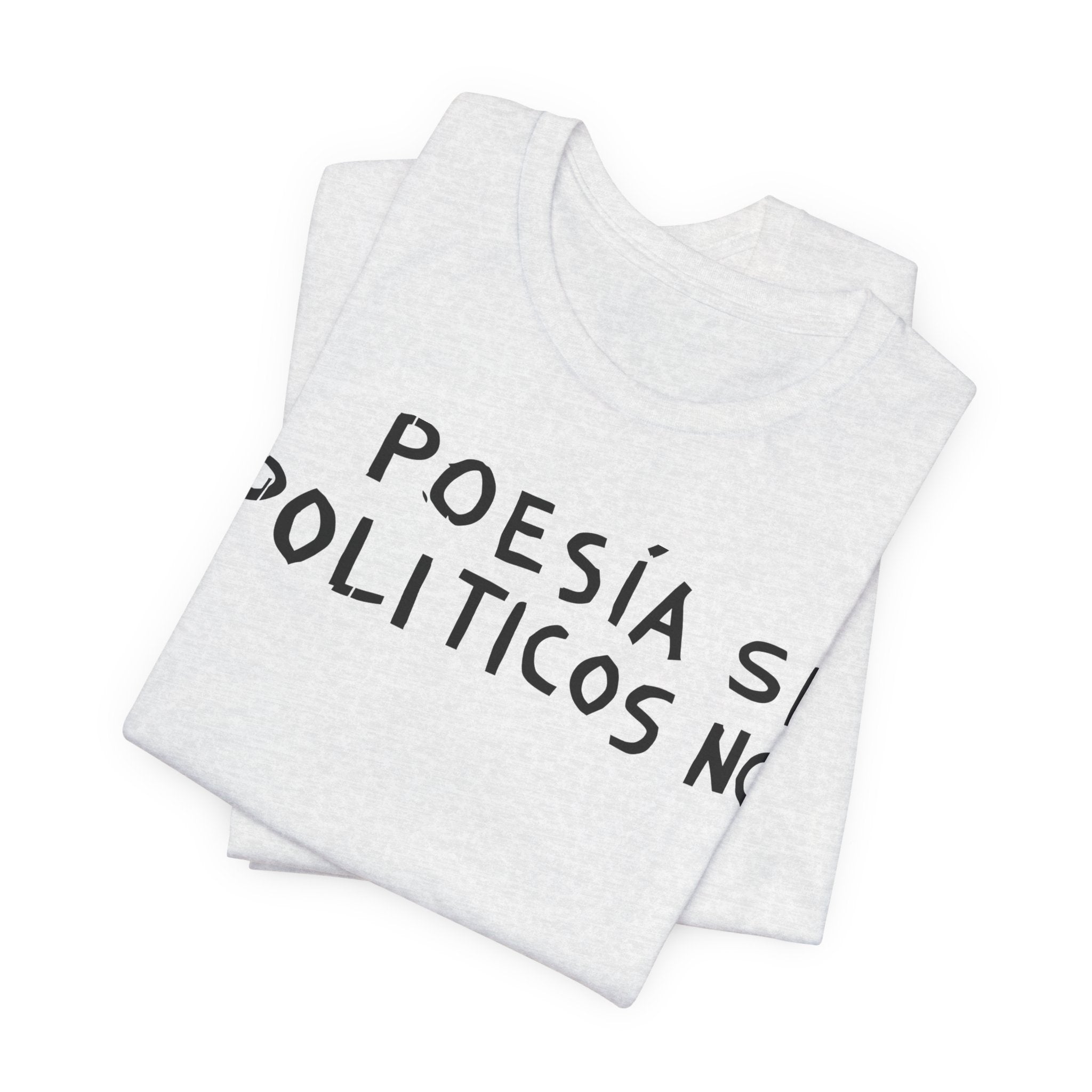 Poesía Si Politicos No T-Shirt | Spanish Political Poetry Tee