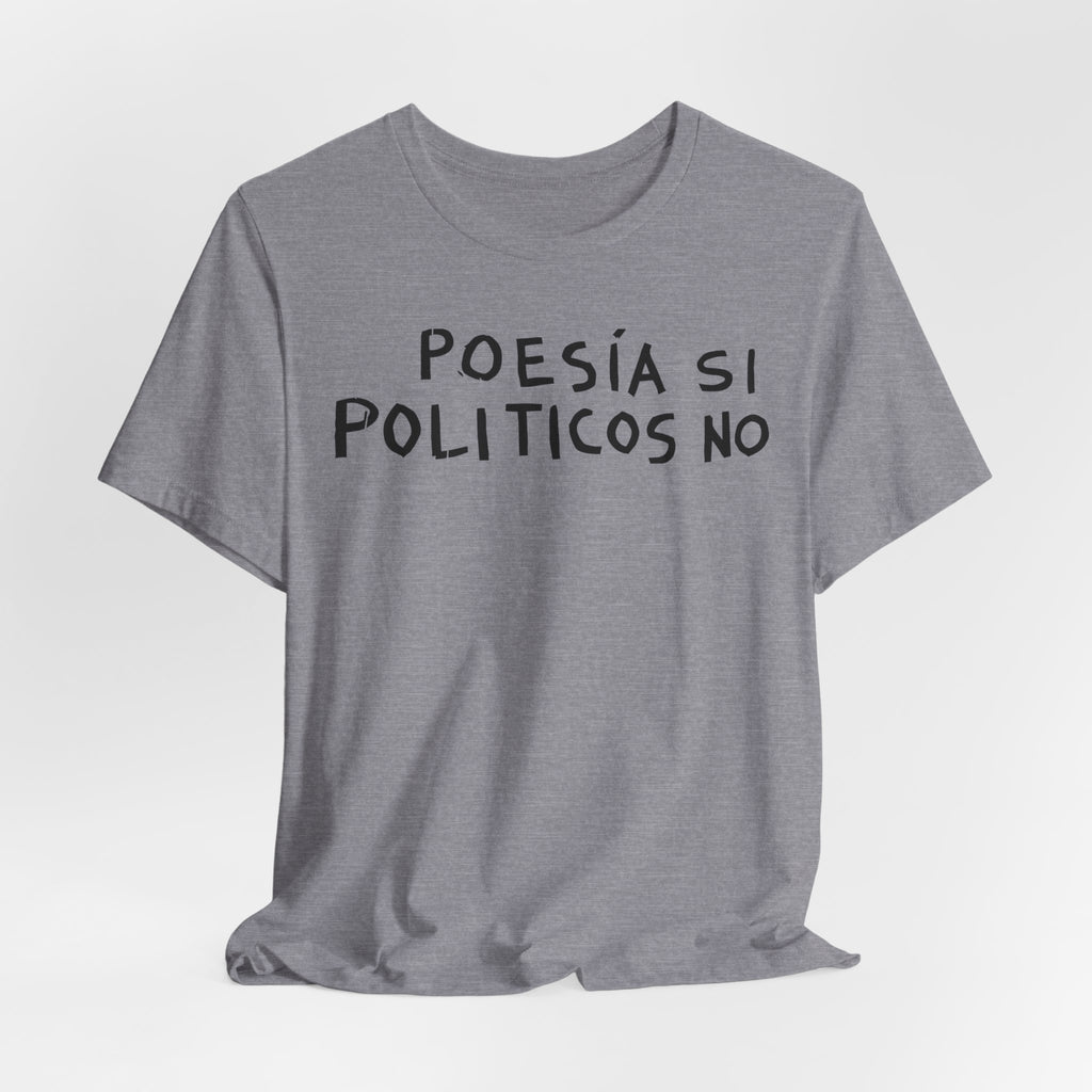 Poesía Si Politicos No T-Shirt | Spanish Political Poetry Tee