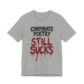 Corporate Poetry Still Sucks T-Shirt