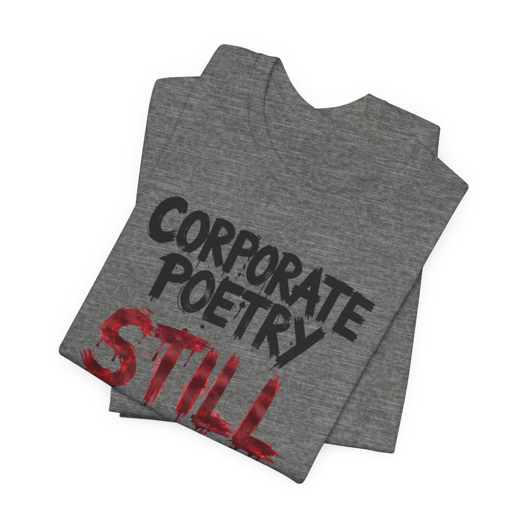 Corporate Poetry Still Sucks T-Shirt