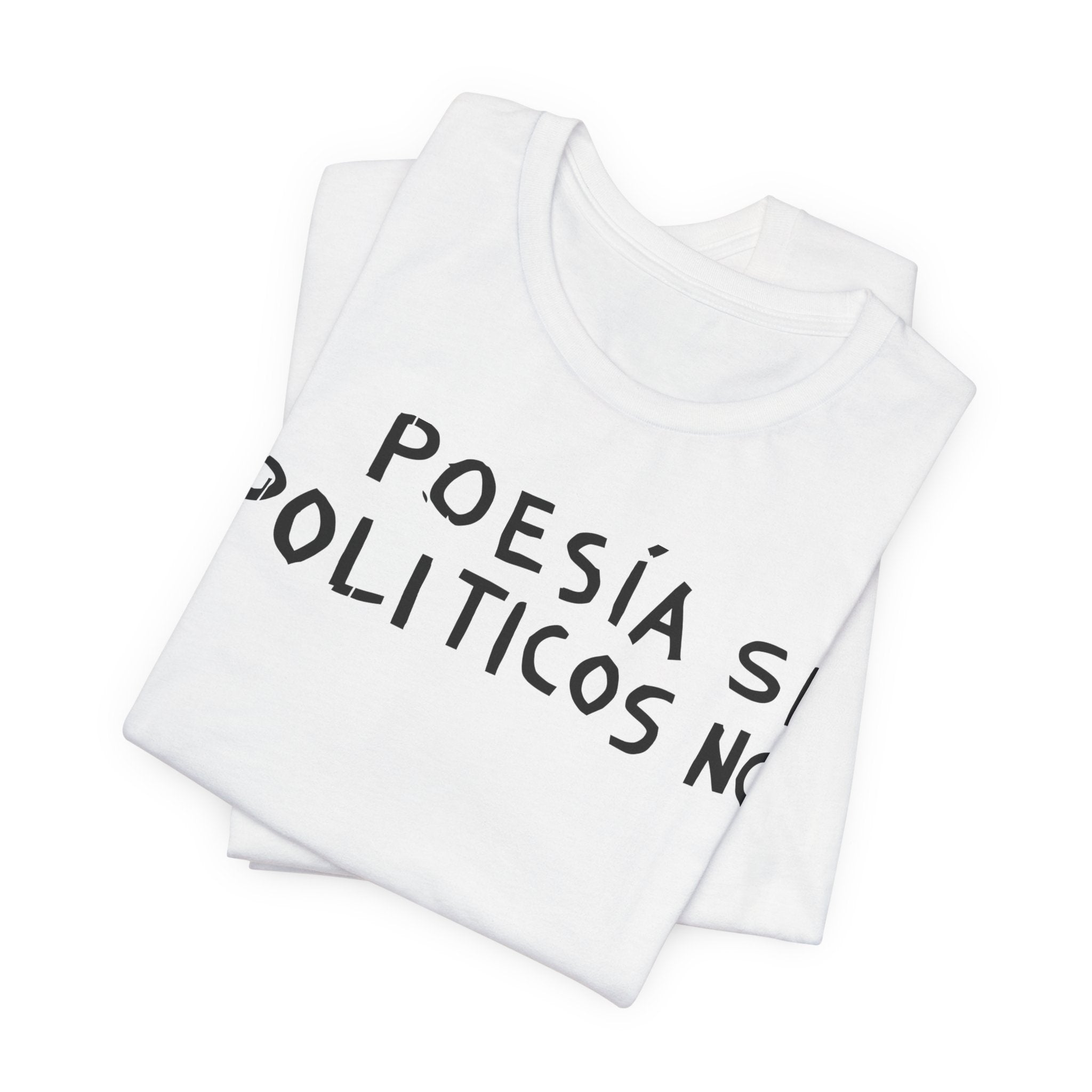 Poesía Si Politicos No T-Shirt | Spanish Political Poetry Tee