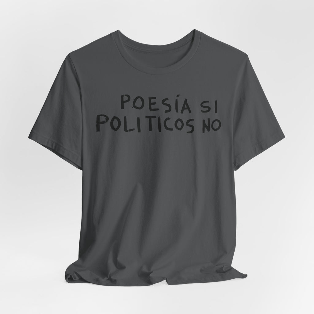 Poesía Si Politicos No T-Shirt | Spanish Political Poetry Tee