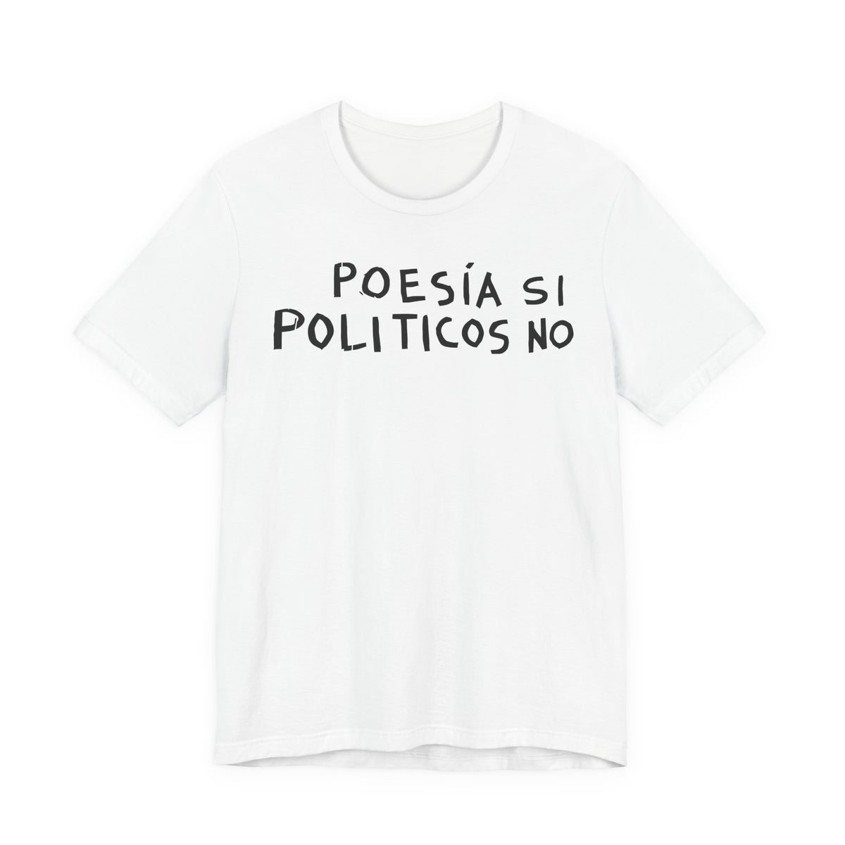 Poesía Si Politicos No T-Shirt | Spanish Political Poetry Tee