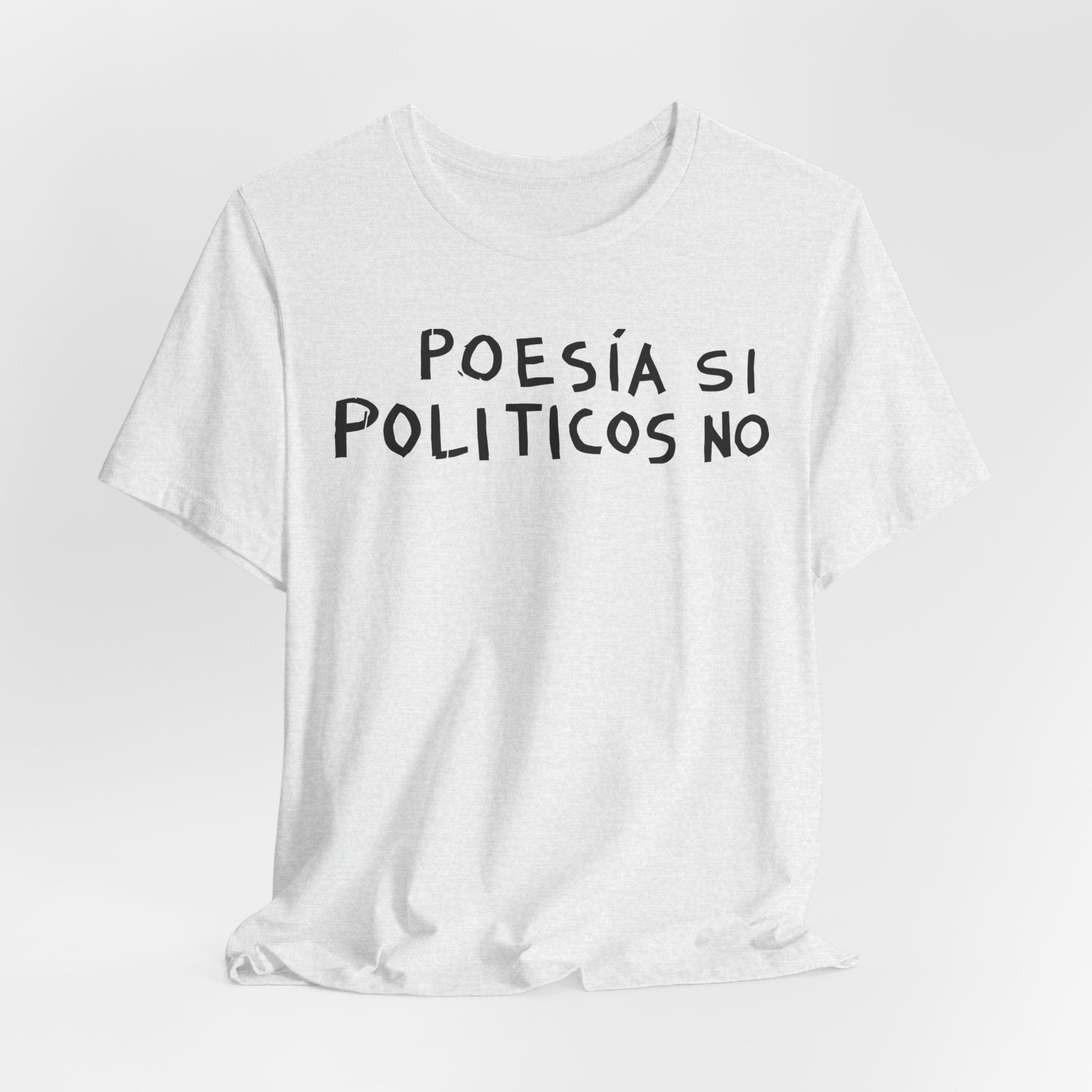 Poesía Si Politicos No T-Shirt | Spanish Political Poetry Tee