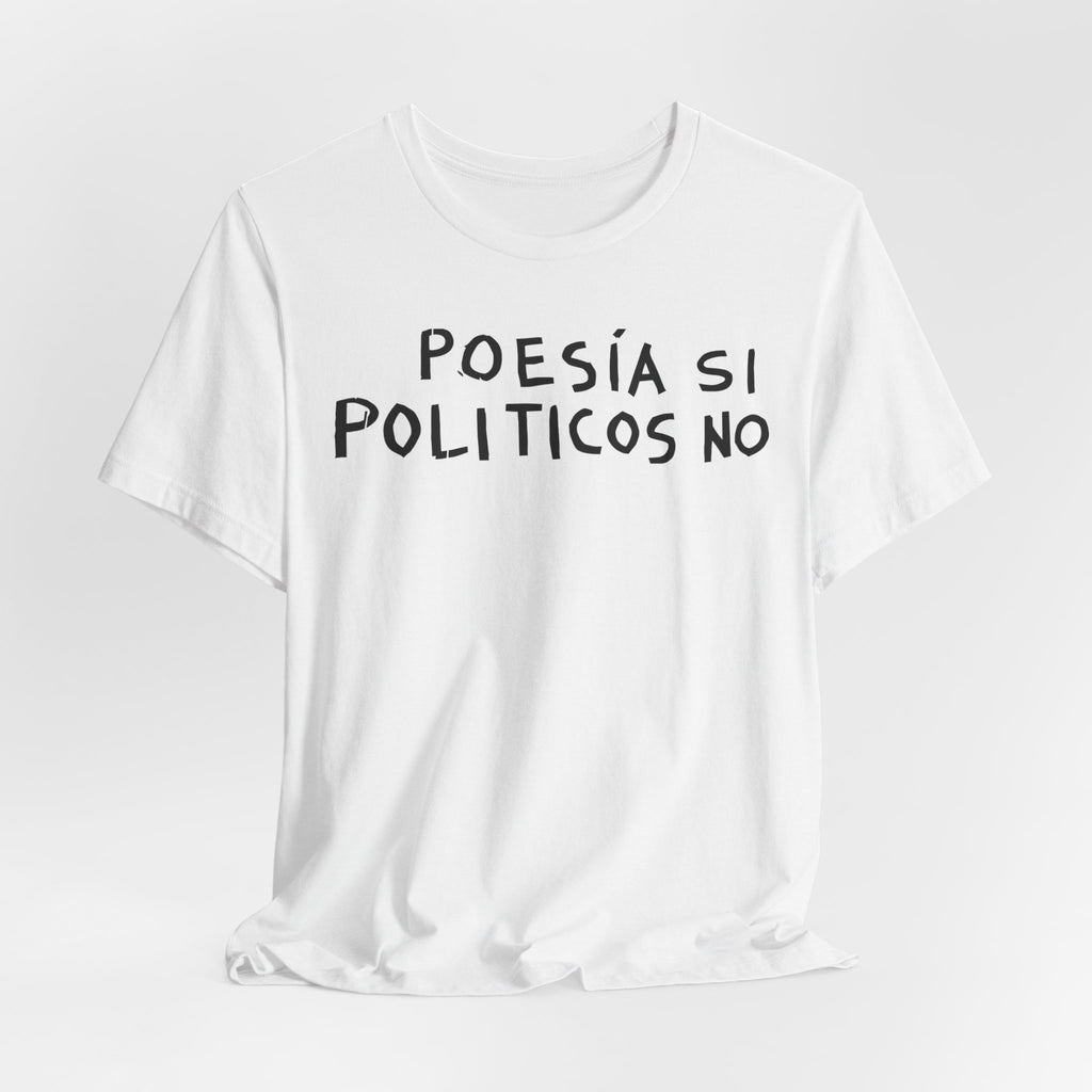 Poesía Si Politicos No T-Shirt | Spanish Political Poetry Tee
