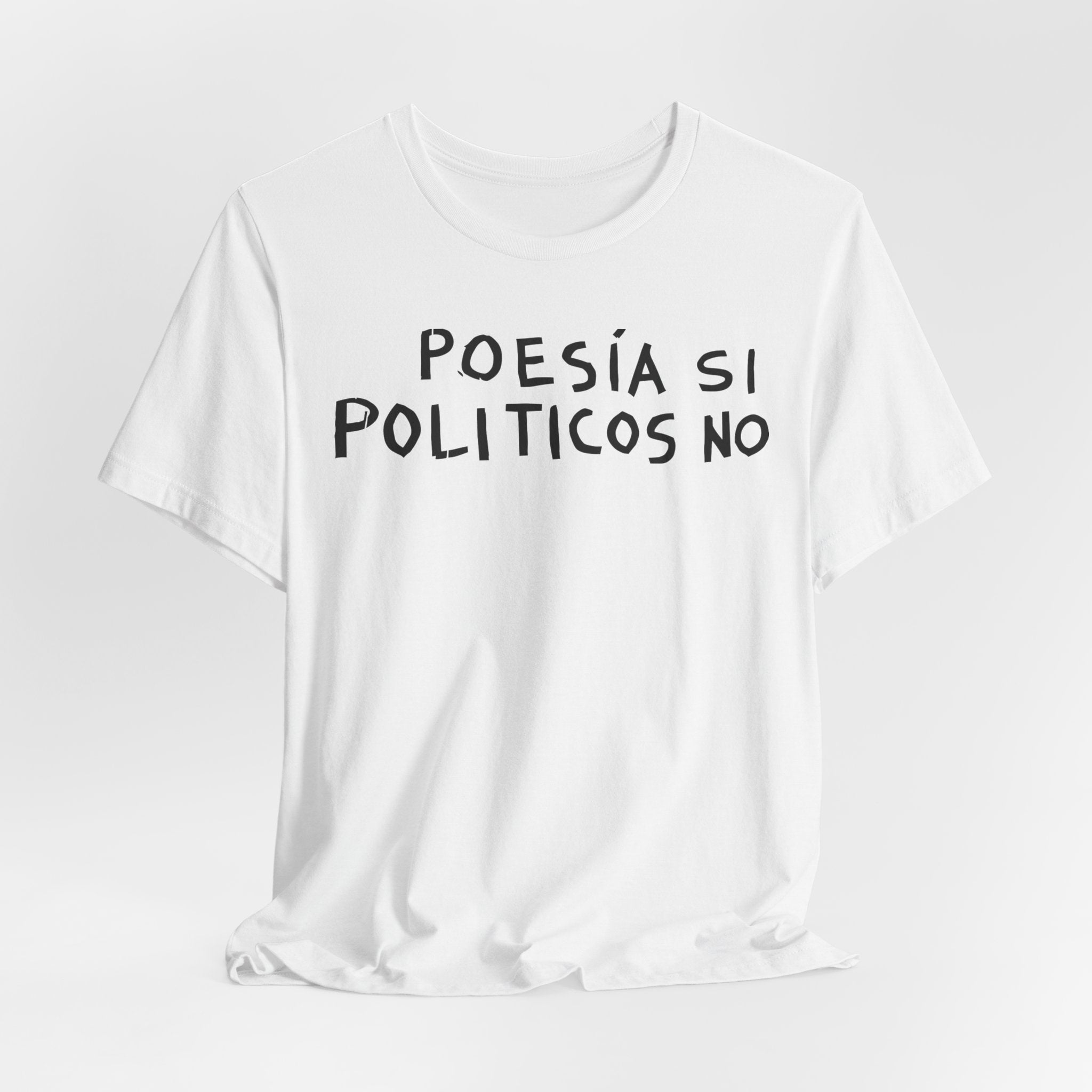 Poesía Si Politicos No T-Shirt | Spanish Political Poetry Tee