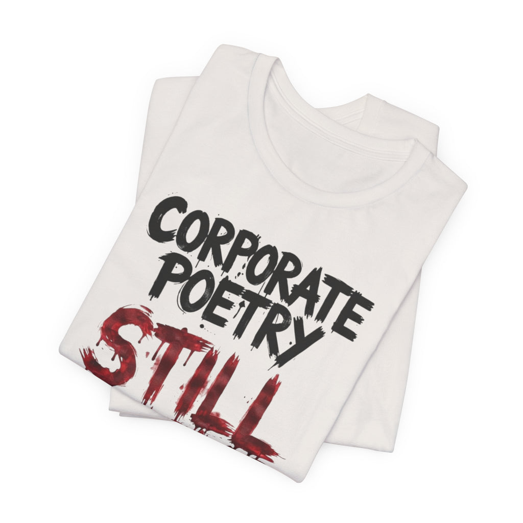 Corporate Poetry Still Sucks T-Shirt