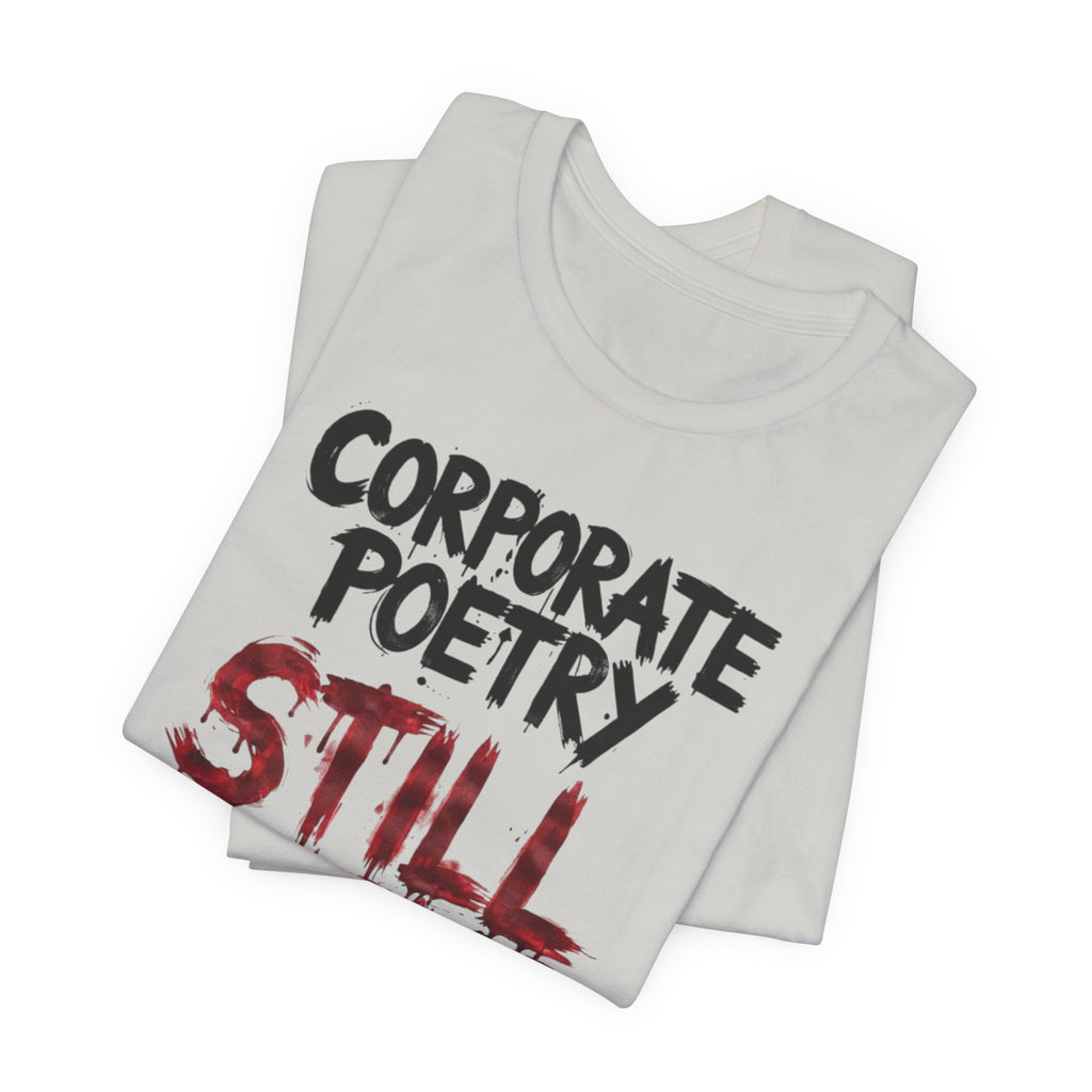 Corporate Poetry Still Sucks T-Shirt