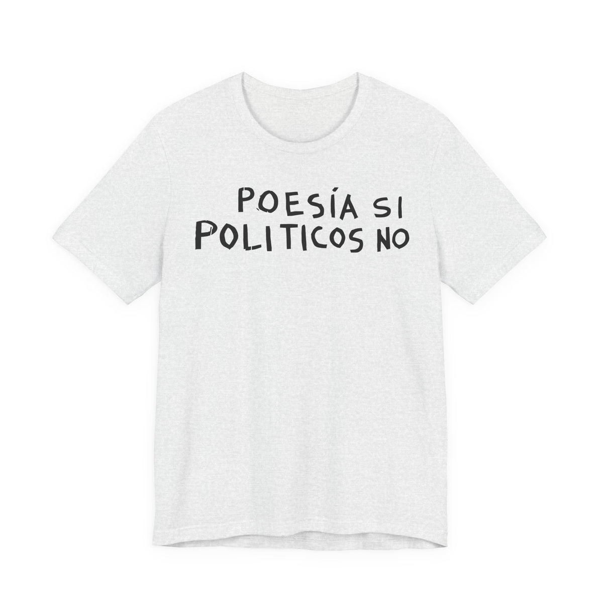 Poesía Si Politicos No T-Shirt | Spanish Political Poetry Tee