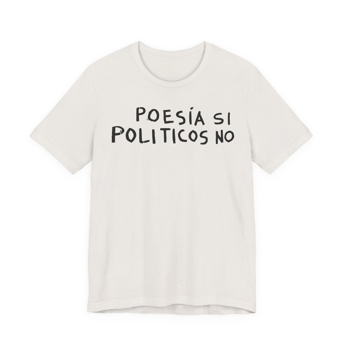 Poesía Si Politicos No T-Shirt | Spanish Political Poetry Tee