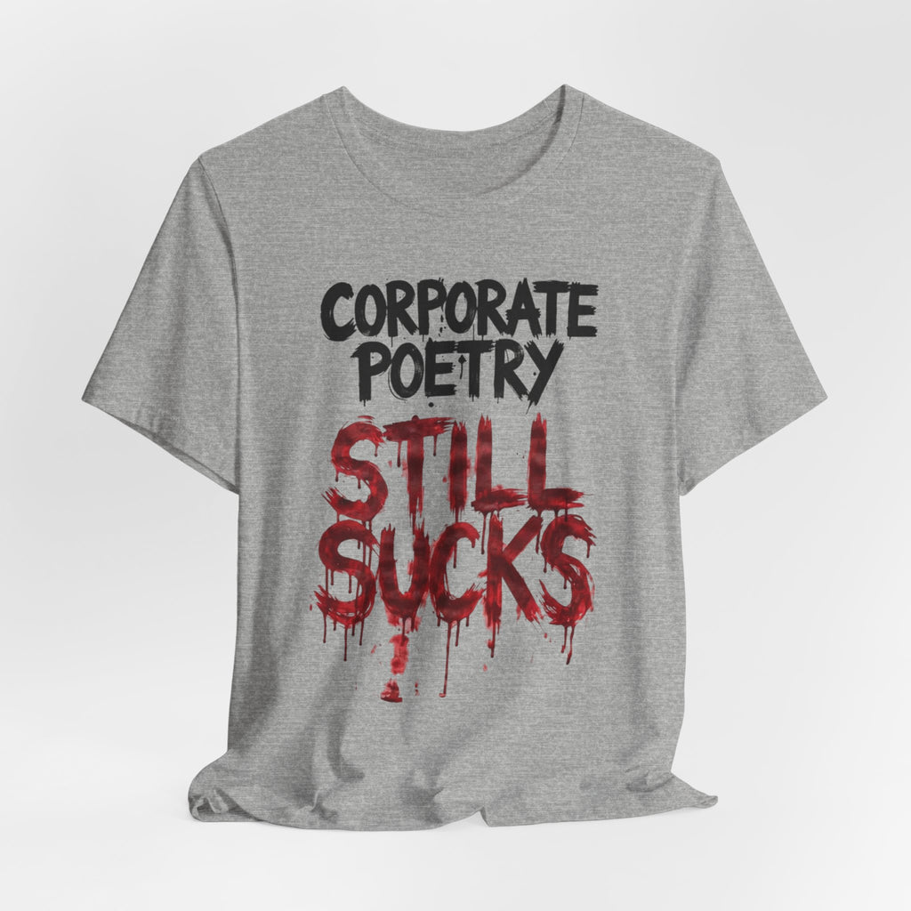Corporate Poetry Still Sucks T-Shirt