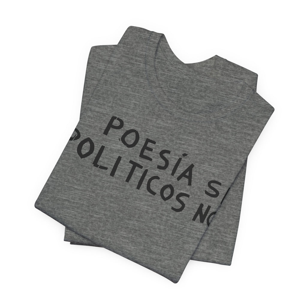 Poesía Si Politicos No T-Shirt | Spanish Political Poetry Tee
