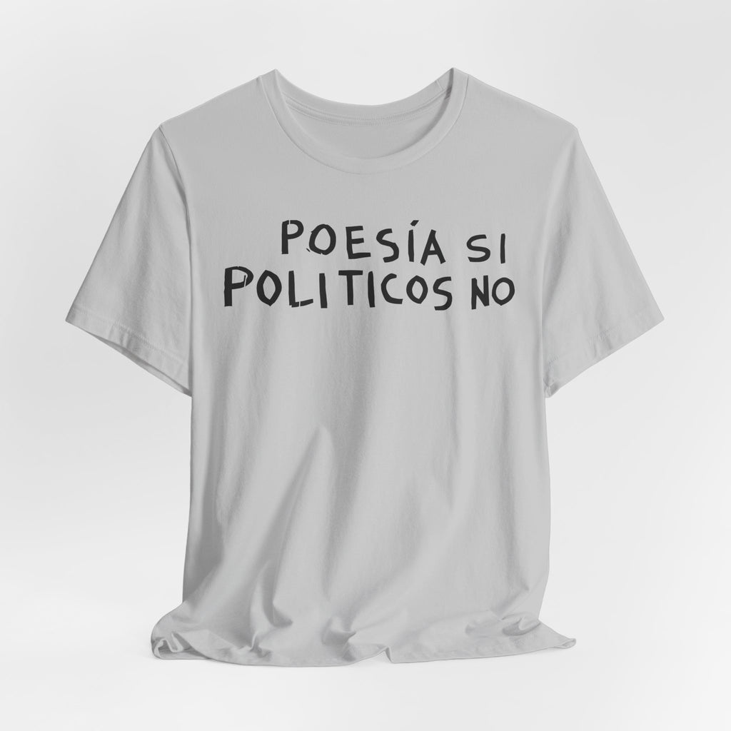 Poesía Si Politicos No T-Shirt | Spanish Political Poetry Tee