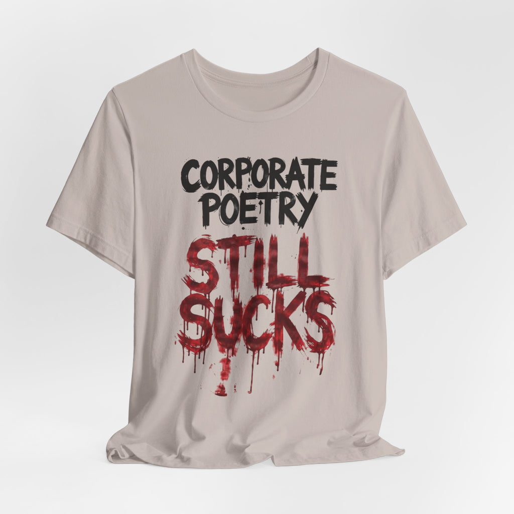 Corporate Poetry Still Sucks T-Shirt