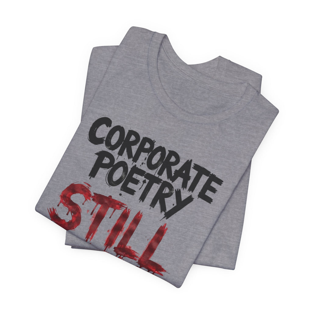 Corporate Poetry Still Sucks T-Shirt