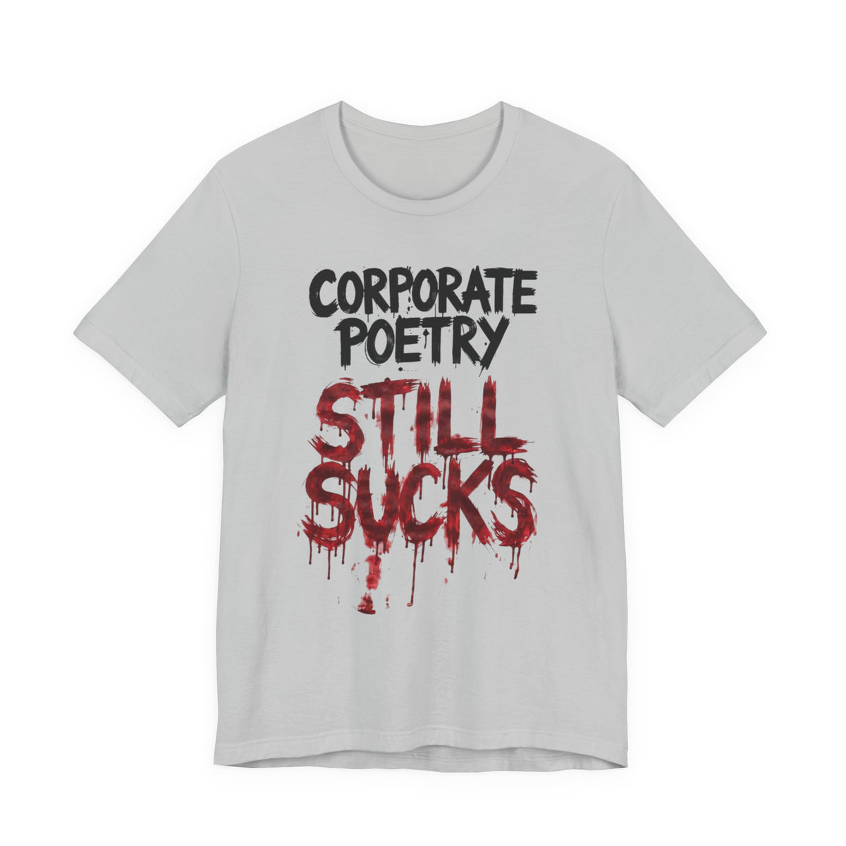Corporate Poetry Still Sucks T-Shirt
