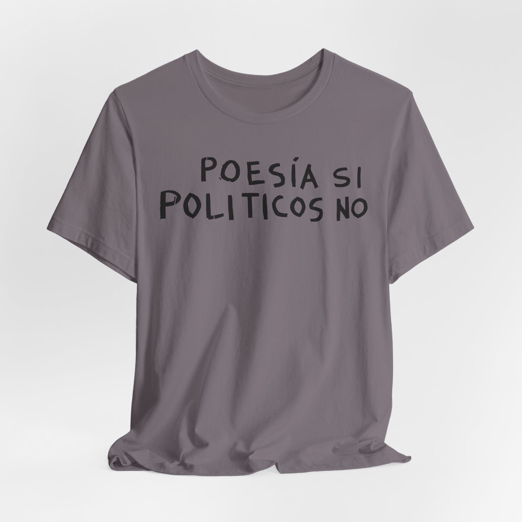 Poesía Si Politicos No T-Shirt | Spanish Political Poetry Tee