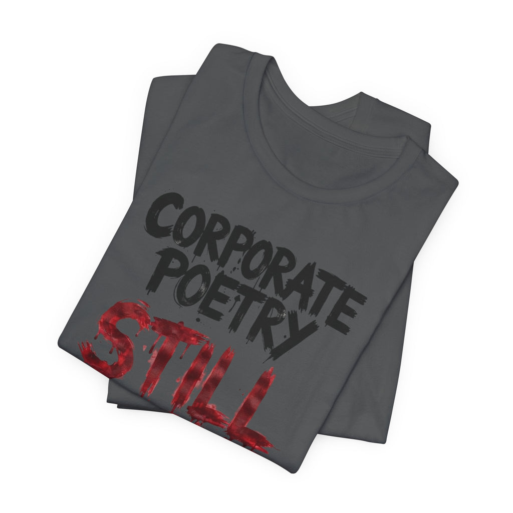 Corporate Poetry Still Sucks T-Shirt