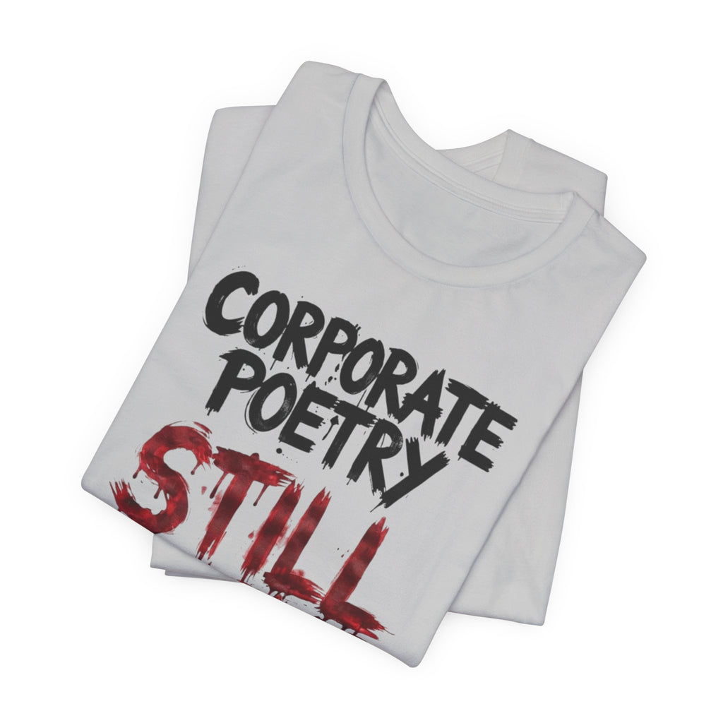 Corporate Poetry Still Sucks T-Shirt